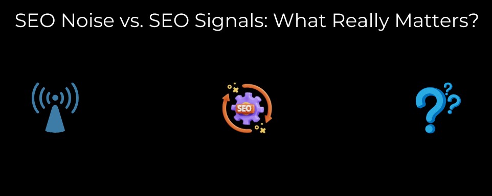 SEO noise vs. SEO signals: Distilling what truly impacts rankings